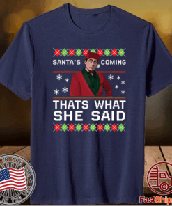 Michael Scott Santa’s coming that’s what she said Christmas Shirt