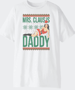 Mrs Claus Is Daddy Ugly T-Shirt