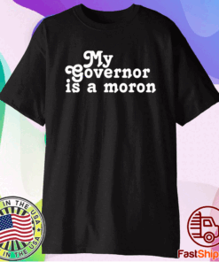 My Governor Is A Moron T-Shirt