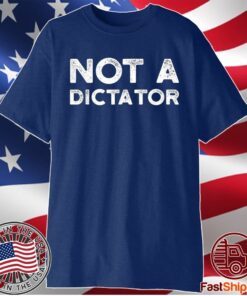 Not A Dictator Biden Harris Democrat Anti Trump T-Shirt