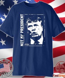 Not My President T-Shirt