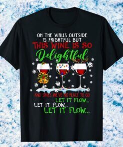 Oh the virus outside is frightful but is so delightful Shirt