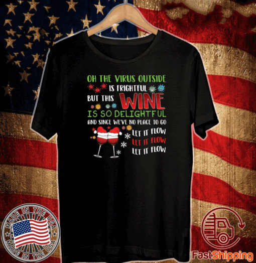 Buy Oh the virus outside is frightful but this wine is so delightful Christmas T-Shirt