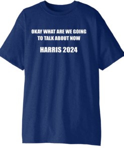 Okay What are We Going to Talk About Now Harris 2024 T-Shirt