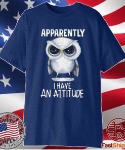 Owl Apparently I Have An Attitude T-Shirt