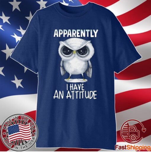 Owl Apparently I Have An Attitude T-Shirt