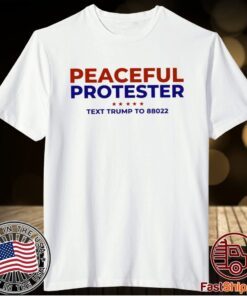 Peaceful Protester Text Trump To 88022 T-Shirt