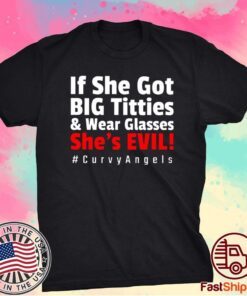 If She Got Big Titties And Wear Glasses She’s Evil T-Shirt