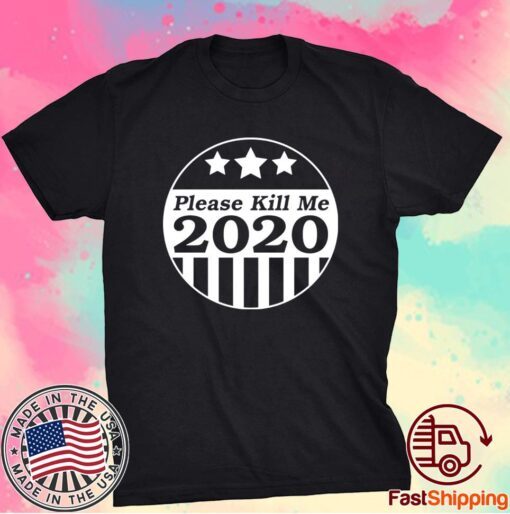 Please Kill Me 2020 T-Shirt