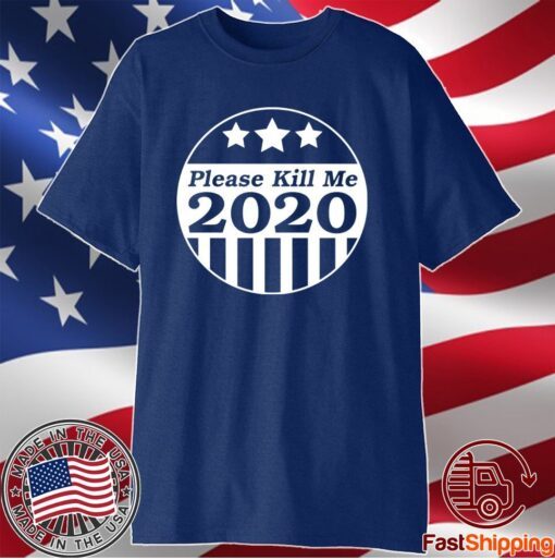 Please Kill Me 2020 T-Shirt