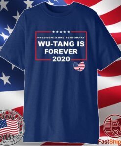 Presidents Are Temporary Wu-Tang Is Forever 2020 T-Shirt