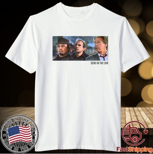 SEND IN THE CAR T-SHIRT