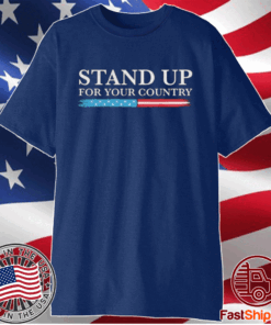 STAND UP FOR YOUR COUNTRY SHIRT