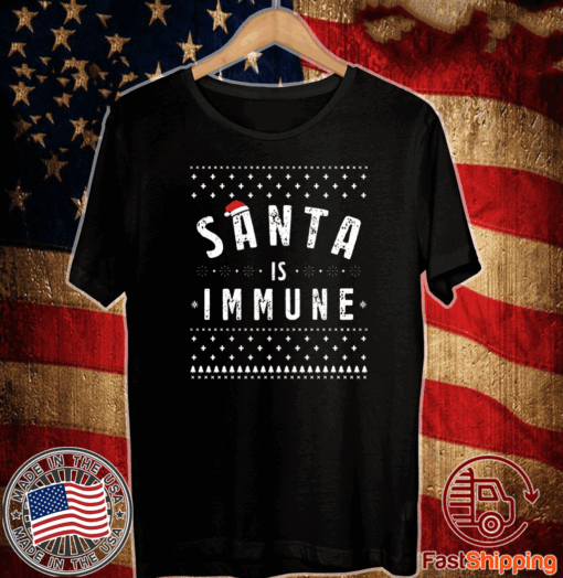 Santa Claus Is Immune Ugly Christmas T-Shirt