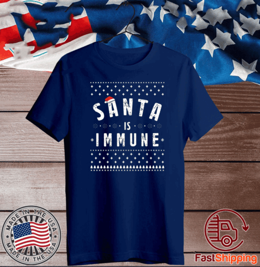 Santa Claus Is Immune Ugly Christmas T-Shirt