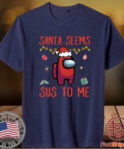 Santa Seems Sus To Me Shirt Among us Shirt Among us sublimation, Among us Christmas Shirt Santa among us Shirt