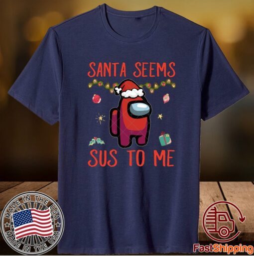 Santa Seems Sus To Me Shirt Among us Shirt Among us sublimation, Among us Christmas Shirt Santa among us Shirt