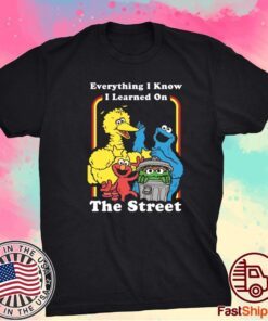 Sesame Street Everything I Know I Learned On The Streets T-Shirt