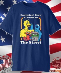 Sesame Street Everything I Know I Learned On The Streets T-Shirt