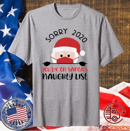 Sorry 2020 You’re On Santa’s Naughty List Christmas Shirt