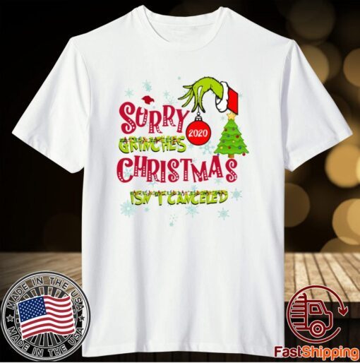 Sorry Grinches 2020 Christmas Isn’t Canceled Shirt