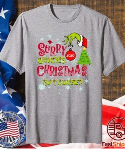 Sorry Grinches 2020 Christmas Isn’t Canceled Shirt