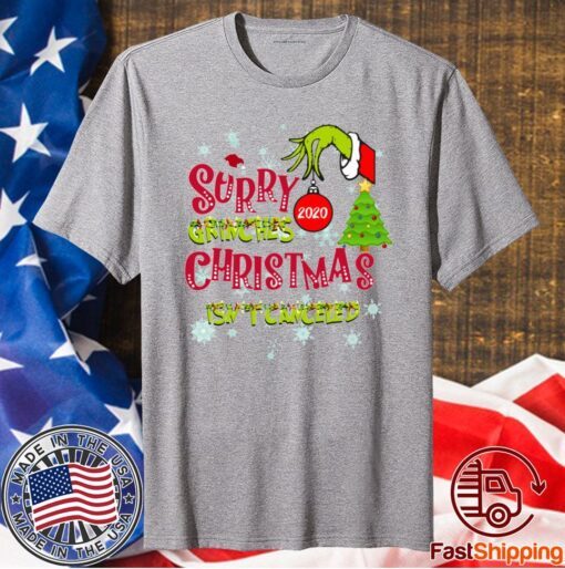 Sorry Grinches 2020 Christmas Isn’t Canceled Shirt