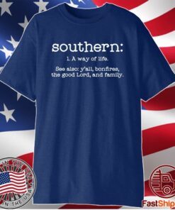 Southern a way of life see also y’all bonfire the good lord t-shirt