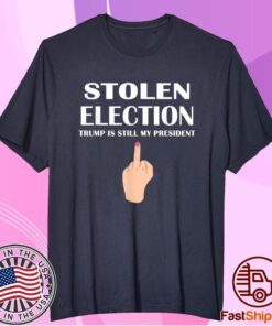 Stolen Election Trump Is Still My President Donald Trump 2021 Shirt