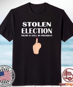 Stolen Election Trump Is Still My President Donald Trump 2021 Shirt