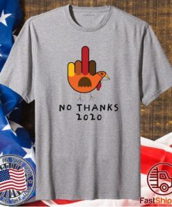 Thanksgiving Turkey No Thanks 2020 T-Shirt