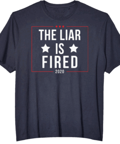 The liar is fired 2020 shirt