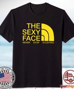 The sexy face never stop studying t-shirt