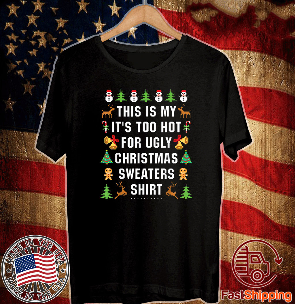 This Is My It S Too Hot For Ugly Christmas Sweaters T Shirt Shirtelephant Office