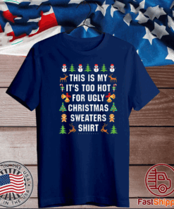 This Is My It's Too Hot For Ugly Christmas Sweaters T-Shirt