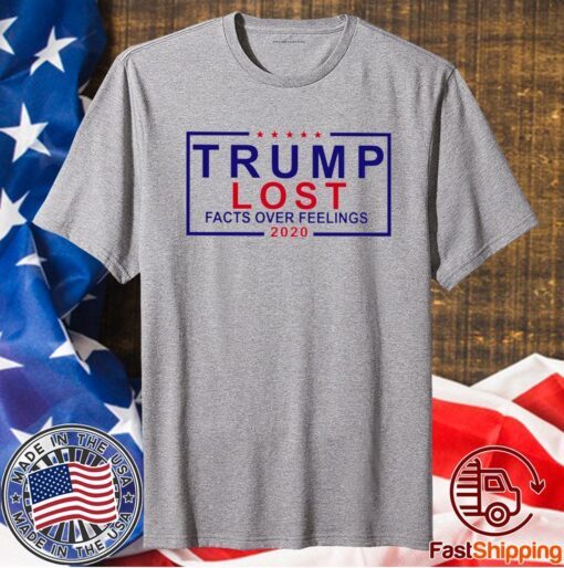 Trump Lost Facts Over Feelings 2021 Shirt