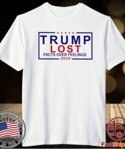 Trump Lost Facts Over Feelings 2021 Shirt
