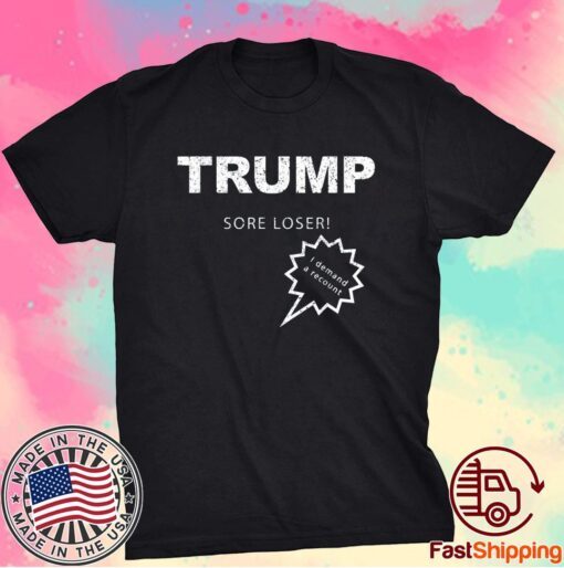Trump Sore Loser I Demand a Recount Election 2020 T-Shirt