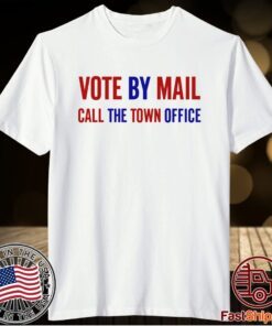 Vote By Mail Call The Town Office T-Shirt