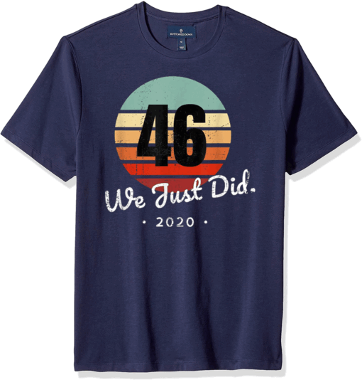 We Just Did 46 2020 T-Shirt
