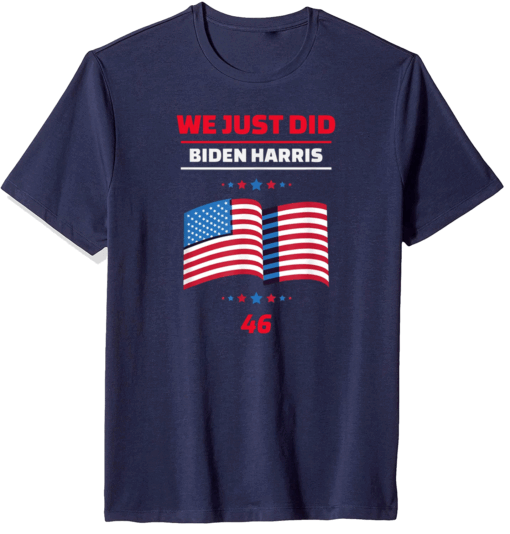 We Just Did 46 Biden Harris American Flag Election 2020 Unisex T-Shirt