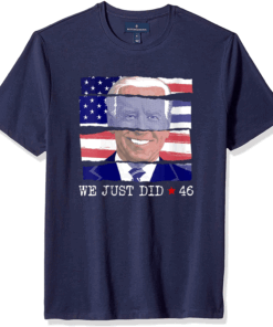 We Just Did 46 Biden Harris Presidential Election 2020 T-Shirt