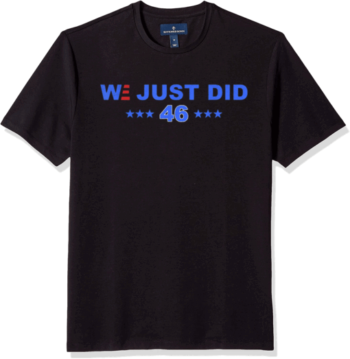 We Just Did 46 - President Elect Biden and Harris Gift-able T-Shirt