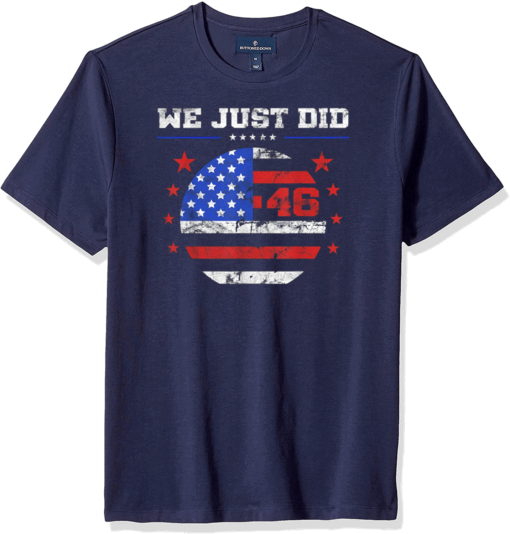 We Just Did 46 - President Joe Biden Kamala Harris T-Shirt