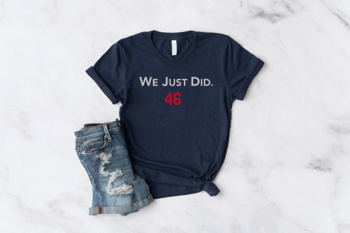 We Just Did 46 Shirt