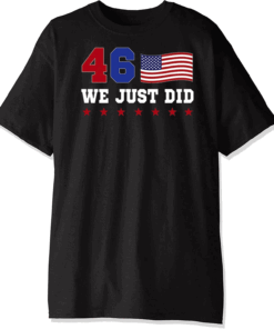 We Just Did Biden Harris 46 President Joe Biden 2020 American USA T-Shirt