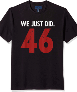We just Did It 46 Joe Biden Harris 2020 President T-Shirt
