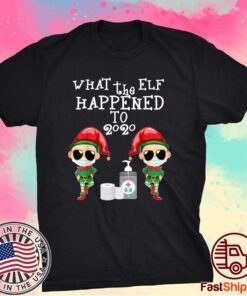 What The Elf Happened To 2020 Christmas Elf T-Shirt