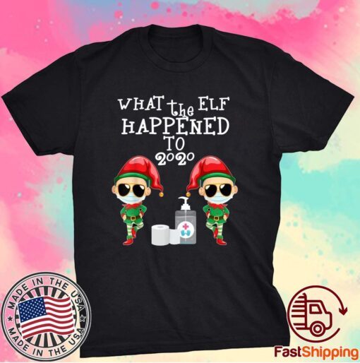 What The Elf Happened To 2020 Christmas Elf T-Shirt