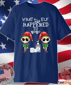 What The Elf Happened To 2020 Christmas Elf T-Shirt